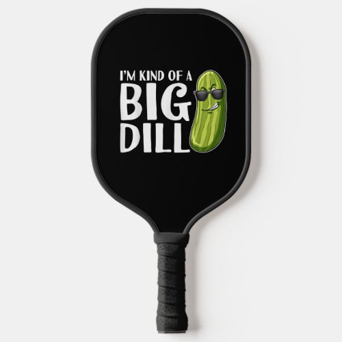 Im Kind Of A Big Dill Funny Pickle Paddle