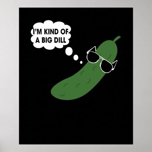 Im Kind Of A Big Dill Funny Pickle Poster