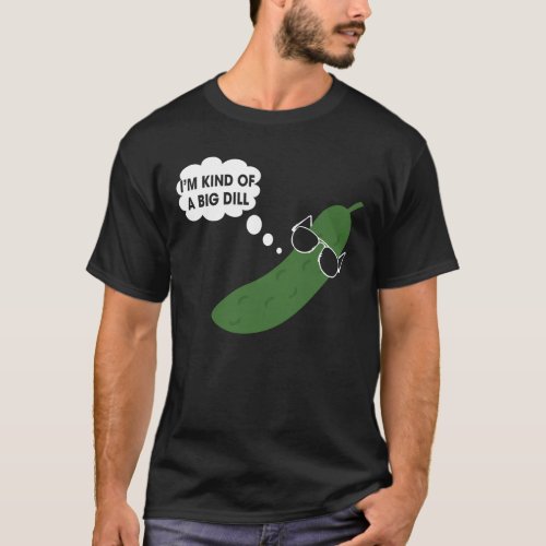 Im Kind Of A Big Dill Funny Pickle T_Shirt