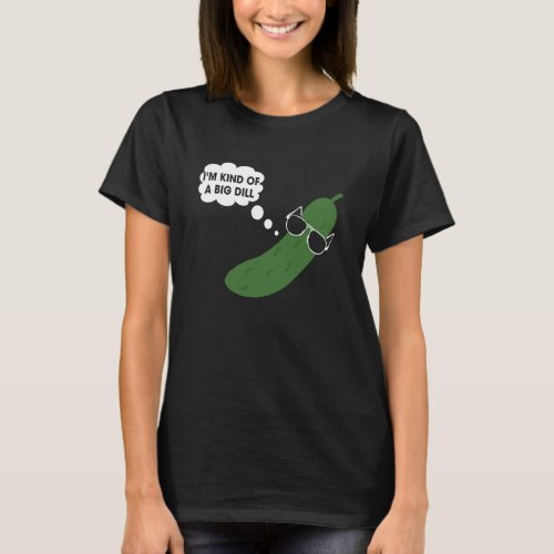 Im Kind Of A Big Dill Funny Pickle   T_Shirt