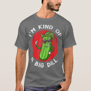 I'm Kind Of A Big Dill Funny Pickle  T-Shirt