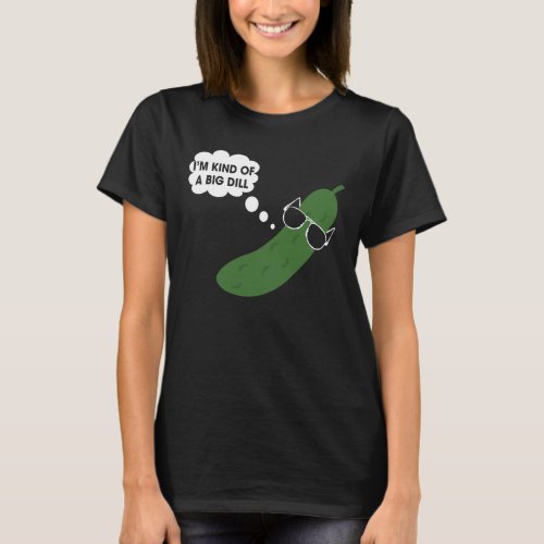 Im Kind Of A Big Dill Funny Pickle T_Shirt