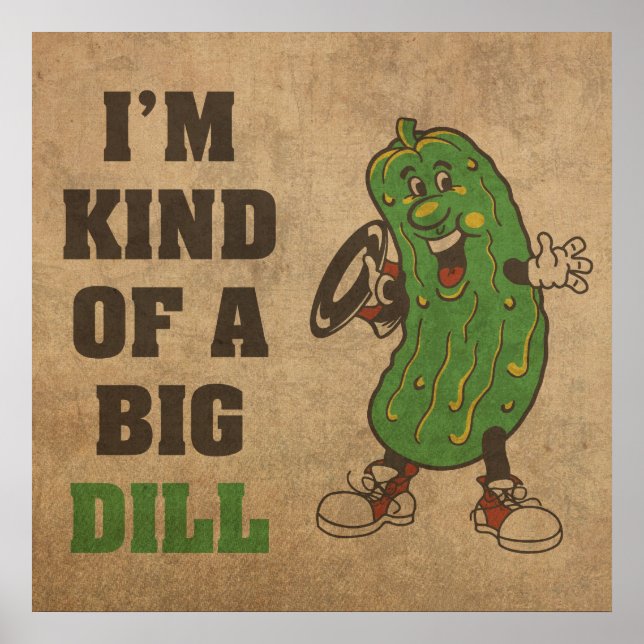 I'm Kind of a Big Dill Humor Poster (Front)