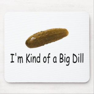 Im Kind Of A Big Dill Mouse Pad
