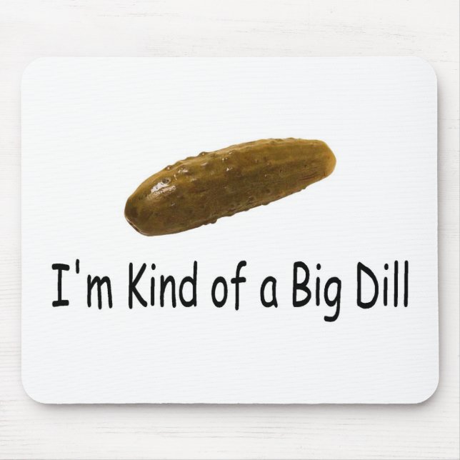 Im Kind Of A Big Dill Mouse Pad (Front)