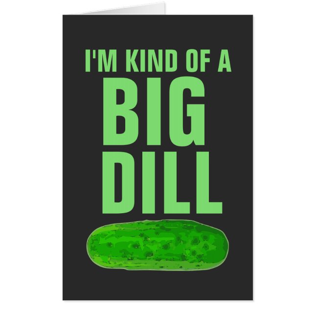 I'M KIND OF A BIG DILL PICKLE BIRTHDAY JUMBO CARD (Front)
