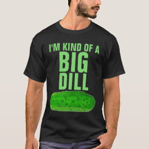 I'M KIND OF A BIG DILL PICKLE FUNNY DAD T-Shirt