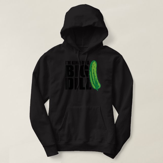 I'm Kind of a Big Dill pickle funny food pun 133 Hoodie (Design Front)