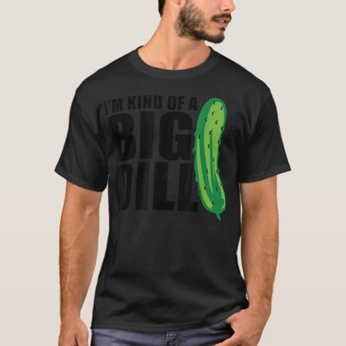 Im Kind of a Big Dill pickle funny food pun 133 T_Shirt