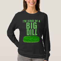 I'M KIND OF A BIG DILL PICKLE FUNNY T-Shirt