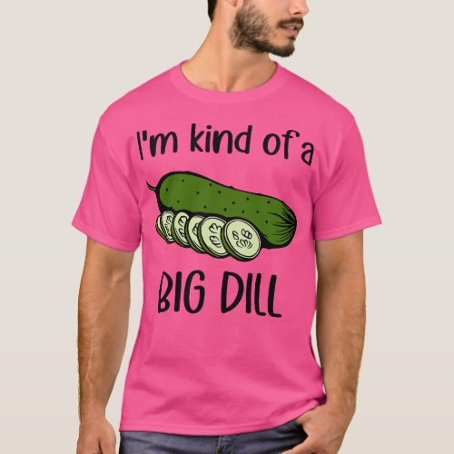 Im Kind of a Big Dill Pickle T_Shirt