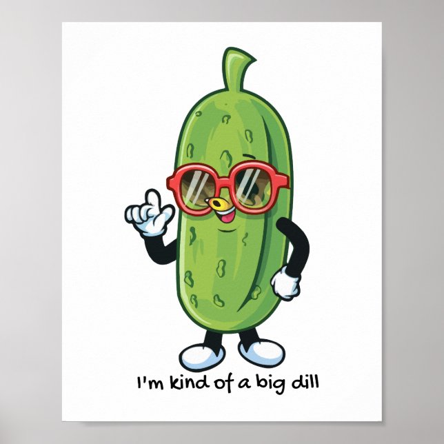 I'm Kind of a Big Dill | pickle wearing sunglasses Poster (Front)