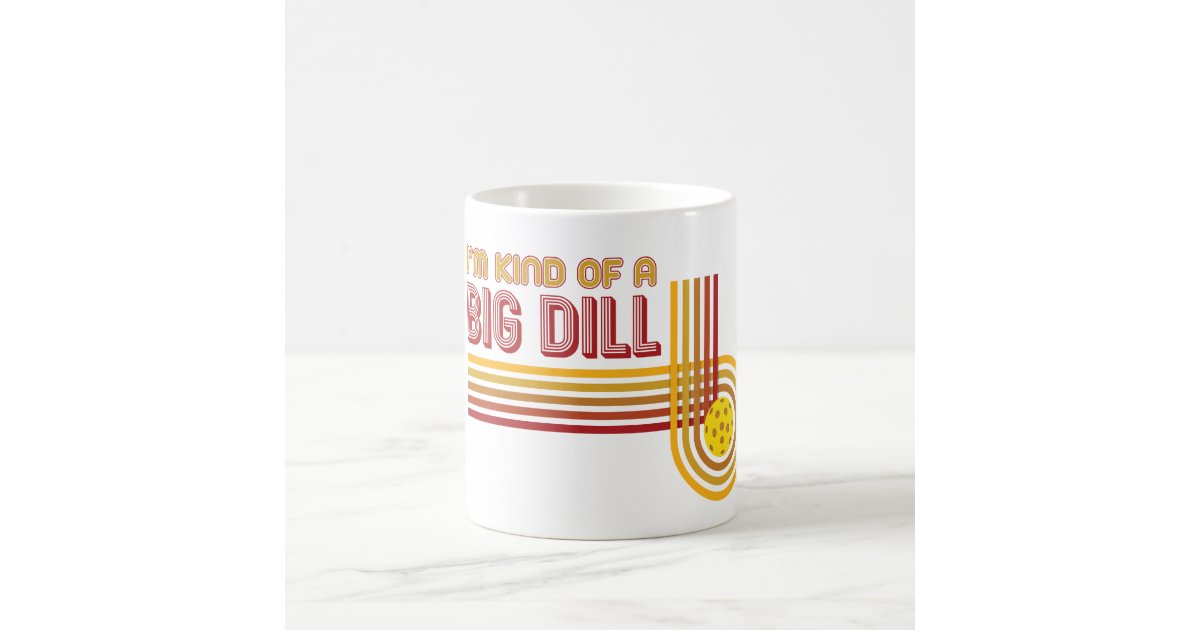 im kinda a big dill mug