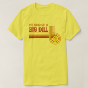 "I'm Kind of a Big Dill" Pickleball Shirt
