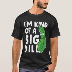 I'm Kind Of A Big Dill Pickles Vegan Pickle Coatum T-Shirt