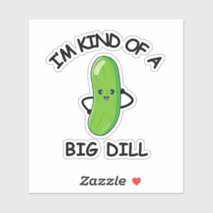 I'm Kind of a Big Dill Sticker