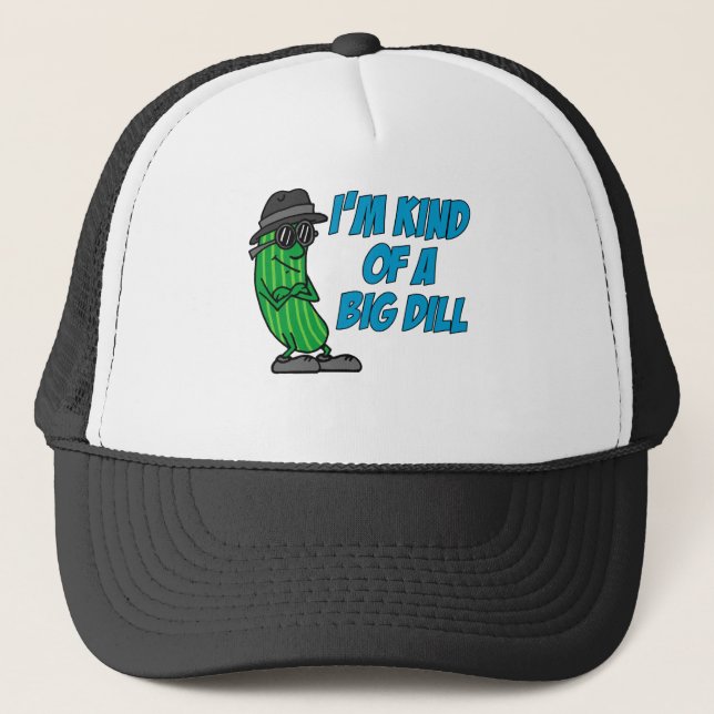I'm Kind Of A Big Dill Trucker Hat (Front)