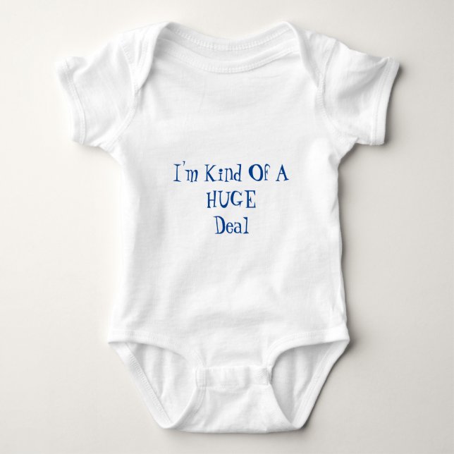 I'm Kind Of A Huge Deal Baby Bodysuit (Front)