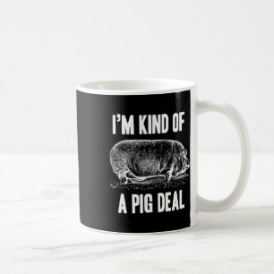 I'm Kind Of A Pig Deal Funny Coffee Mug