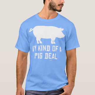 Im Kind Of A Pig Deal Funny Drawing Farmer Gifts  T-Shirt
