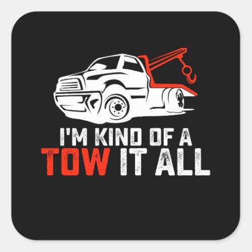 Im Kind Of A Tow It All Tow Truck Driver Trucker Square Sticker