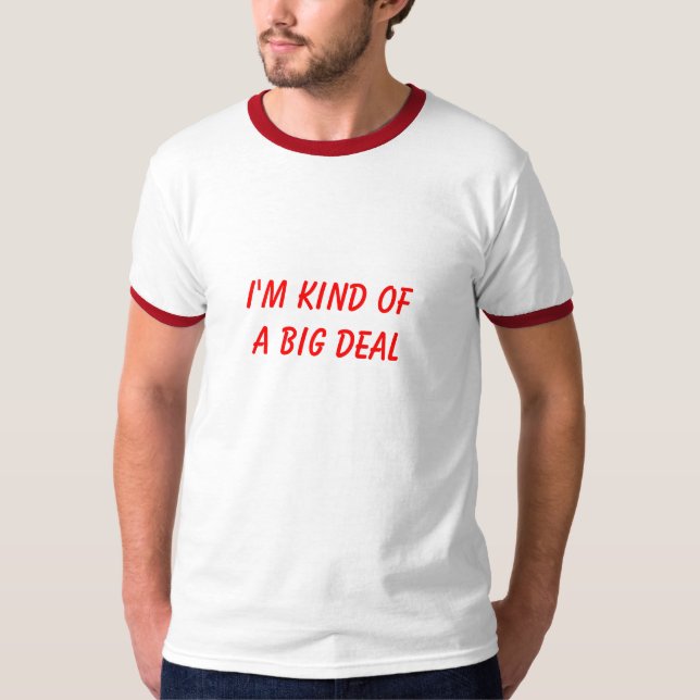 I'M KIND OFA BIG DEAL T-Shirt (Front)