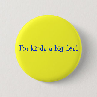I'm kinda a big deal pinback button