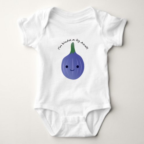 Im Kinda a Fig Deal Baby Bodysuit