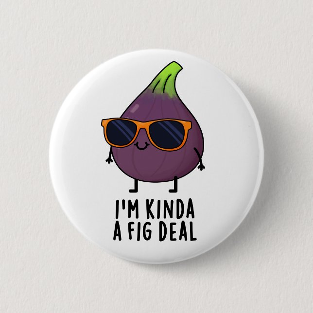 I'm Kinda A Fig Deal Funny Fruit Pun  Button (Front)