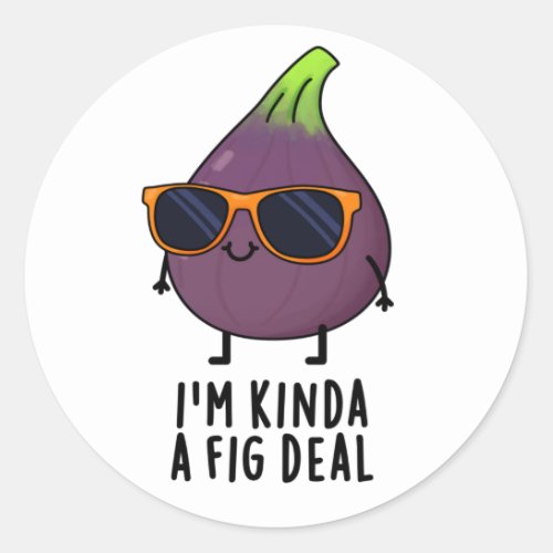 Im Kinda A Fig Deal Funny Fruit Pun Classic Round Sticker