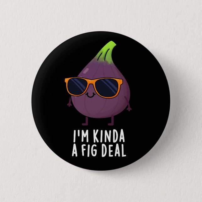 I'm Kinda A Fig Deal Funny Fruit Pun Dark BG Button (Front)