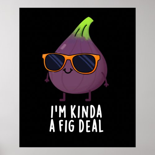 Im Kinda A Fig Deal Funny Fruit Pun Dark BG Poster