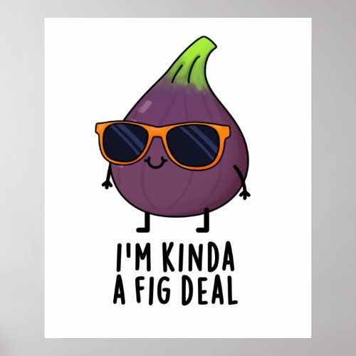 Im Kinda A Fig Deal Funny Fruit Pun Poster