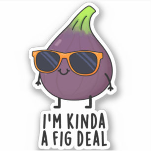I'm Kinda A Fig Deal Funny Fruit Pun Sticker