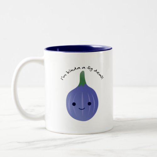 Im kinda a fig deal Mug