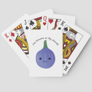 I'm Kinda a Fig Deal Poker Cards