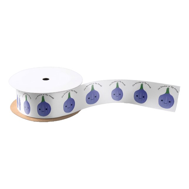 I'm Kinda a Fig Deal Satin Ribbon (Spool)