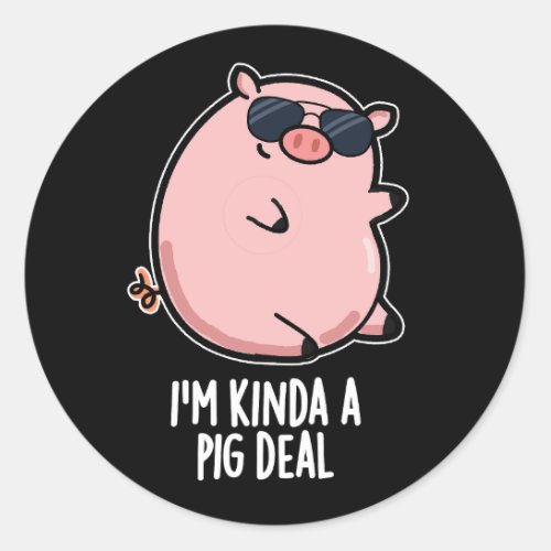 Im Kinda A Pig Deal Funny Animal Pun Dark BG Classic Round Sticker
