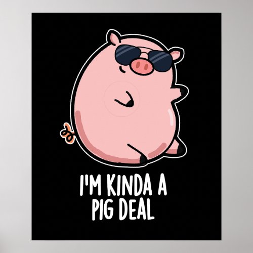 Im Kinda A Pig Deal Funny Animal Pun Dark BG Poster