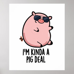 I'm Kinda A Pig Deal Funny Animal Pun  Poster