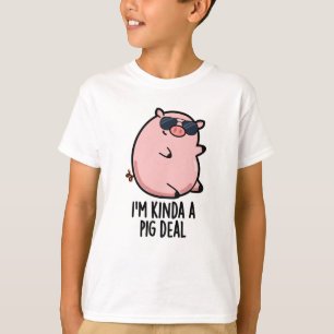 I'm Kinda A Pig Deal Funny Animal Pun  T-Shirt