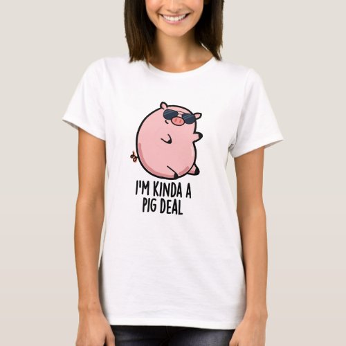 Im Kinda A Pig Deal Funny Animal Pun  T_Shirt