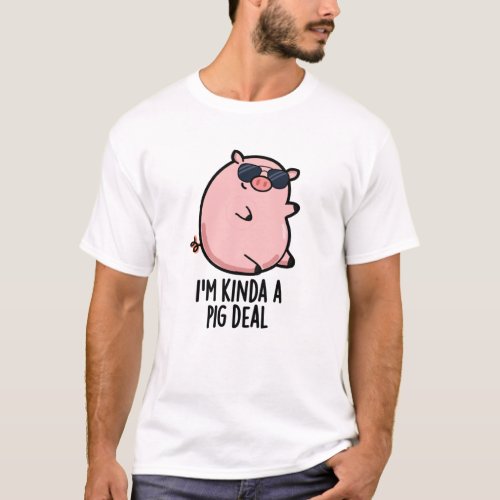 Im Kinda A Pig Deal Funny Animal Pun  T_Shirt