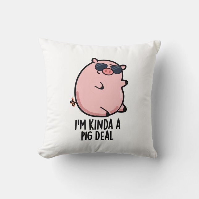 I'm Kinda A Pig Deal Funny Animal Pun  Throw Pillow (Front)