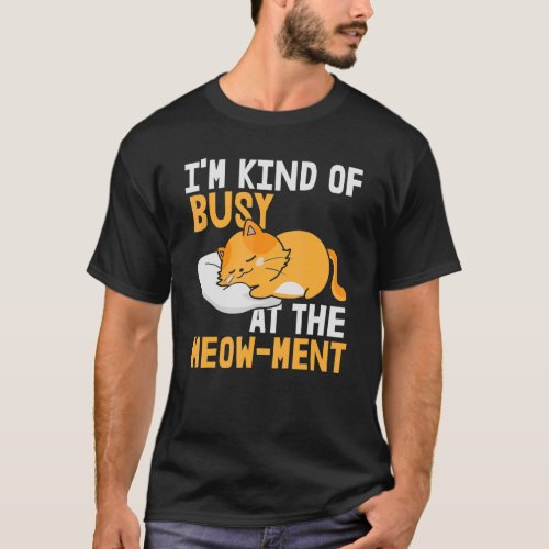 Im Kinda Busy At The Meow Ment T_Shirt