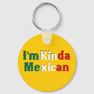 I'm Kinda Mexican Keychain