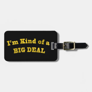 I'm kinda of a BIG DEAL. Luggage Tag
