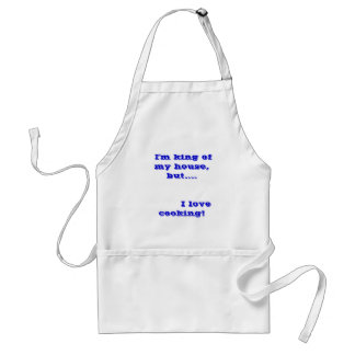 I'm king of my house, but.... I love c... Adult Apron