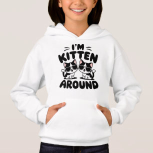 I'm Kitten Around Cats Hoodie