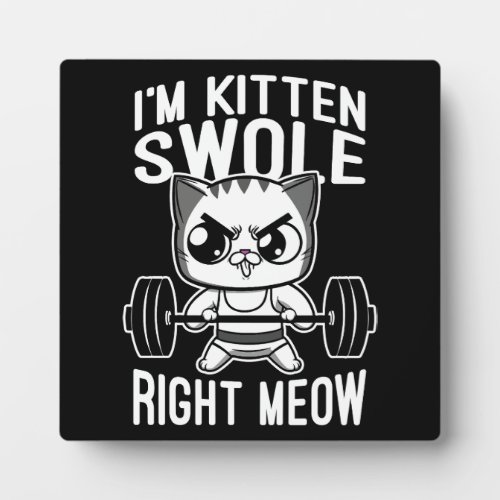 Im Kitten Swole Right Meow Funny Cute Gym Cat Plaque